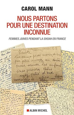 nous partons pour une destination inconnue ; femmes juives pendant la Shoah en France