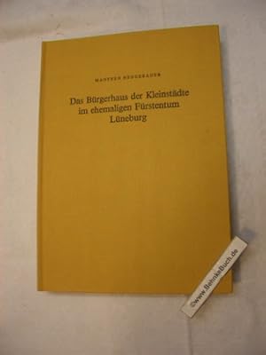 Bild des Verkufers fr Das Brgerhaus der Kleinstdte im ehemaligen Frstentum Lneburg : Bleckede, Burgdorf, Dannenberg, Fallersleben, Gifhorn, Hitzacker, Uelzen u. Winsen (Luhe). Museumsverein fr d. Frstentum Lneburg. zum Verkauf von Antiquariat BehnkeBuch