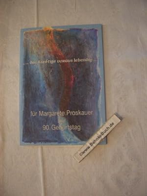 Bild des Verkäufers für das künftige voraus lebendig. für Margarete Proskauer zum 90. Geburtstag. zum Verkauf von Antiquariat BehnkeBuch