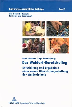 Das Waldorf-Berufskolleg: Entwicklung und Ergebnisse einer neuen Oberstufengestaltung der Waldorf...