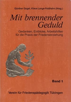 Mit brennender Geduld: Gedanken, Einblicke, Arbeitshilfen für die Praxis der Friedenserziehung. B...