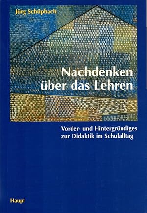 Bild des Verkufers fr Nachdenken ber das Lehren: Vorder- und Hintergrndiges zur Didaktik im Schulalltag. Mit einem Vorw. v. Kurt Reusser. zum Verkauf von Buch von den Driesch