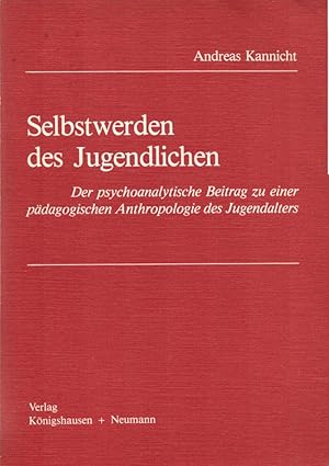 Selbstwerden des Jugendlichen: Der psychoanalytische Beitrag zu einer pädagogischen Anthropologie...