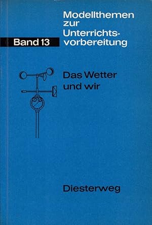 Das Wetter und wir. Ein Modellthema für das 7. bis 9. Schuljahr. (= Modellthemen zur Unterrichtsv...