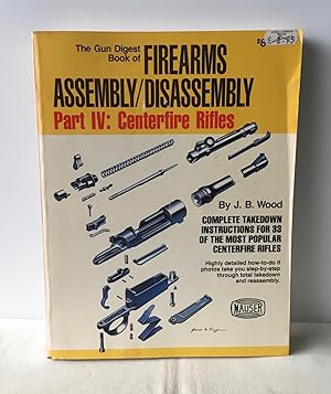 Seller image for The Gun Digest Book of Firearms Assembly/Disassembly Part IV: Centerfire Rifles - 4 for sale by Neil Ewart