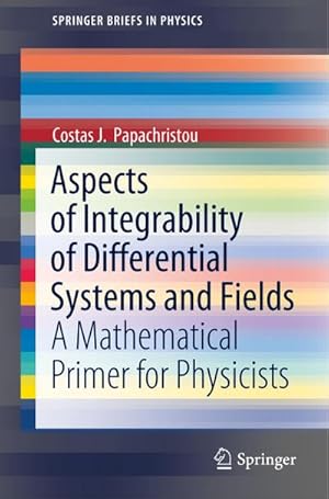 Bild des Verkufers fr Aspects of Integrability of Differential Systems and Fields : A Mathematical Primer for Physicists zum Verkauf von AHA-BUCH GmbH