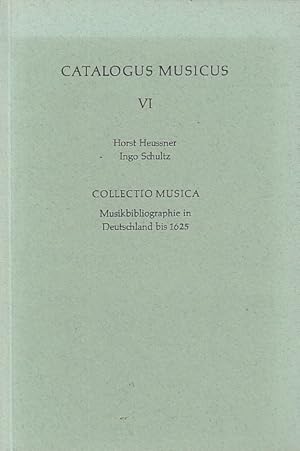 Collectio musica : Musikbibliographie in Deutschland bis 1625 / Horst Heussner; Ingo Schultz; Cat...