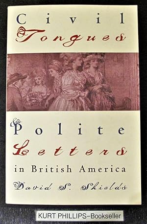 Civil Tongues and Polite Letters in British America (Published by the Omohundro Institute of Earl...