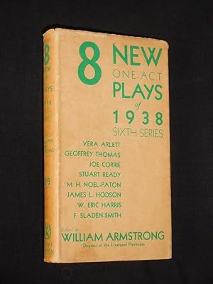 Seller image for 8 New One-Act Plays of 1938 (Sixth Series): Water Patry (Arlett). Lives o' Men (Corrie). God's Jailer (Thomas). Vassals Departing (Ready). Fear No More (Noel-Paton). Farewell, Emma (Hodson). Twenty-five Cents (Harris). Times's Visitors (Sladen-Smith). Edited by William Armstrong for sale by Fast alles Theater! Antiquariat fr die darstellenden Knste