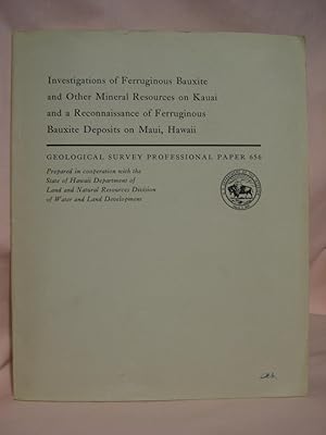 Seller image for INVESTIGATIONS OF FERRUGINOUS BAUXITE AND OTHER MINERAL RESOURCES ON KAUAI AND A RECONNAISSANCE OF FERRUGINOUS BAUXIT DEPOSITS ON MAUI, HAWAII; PROFESSIONAL PAPER 656 for sale by Robert Gavora, Fine & Rare Books, ABAA