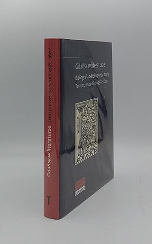 Seller image for GDANSK W LITERATURZE Bibliografia od roku 997 do dzisiaj. Tom pierwszy: okolo 998-1600 for sale by Rothwell & Dunworth (ABA, ILAB)