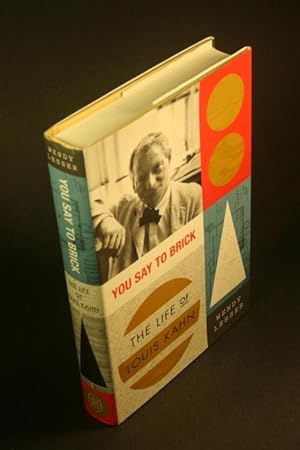 Bild des Verkufers fr You say to brick: the life of Louis Kahn. zum Verkauf von Steven Wolfe Books