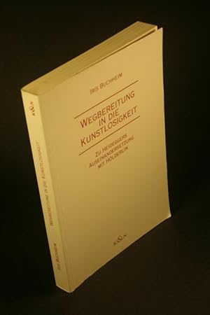 Bild des Verkufers fr Wegbereitung in die Kunstlosigkeit: zu Heideggers Auseinandersetzung mit Hlderlin. zum Verkauf von Steven Wolfe Books