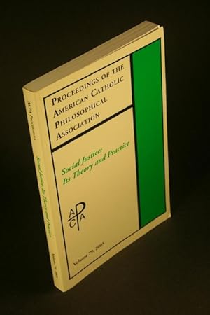 Seller image for Social justice: its theory and practice ; proceedings of the American Catholic Philosophical Association, volume 79, 2005. for sale by Steven Wolfe Books