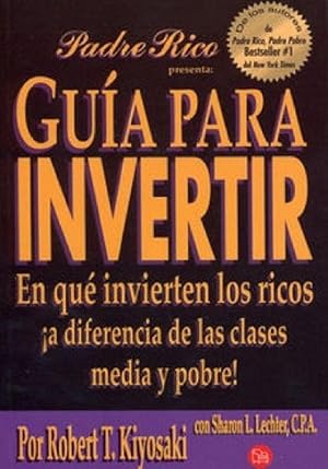 Imagen del vendedor de Gua Para Invertir: En Que Invierten Los Ricos A Diferencia De Las Clases Media Y Pobre (Padre Rico Presenta) (Spanish Edition) a la venta por Von Kickblanc