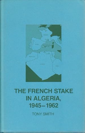 The French Stake in Algeria, 1945-1962.