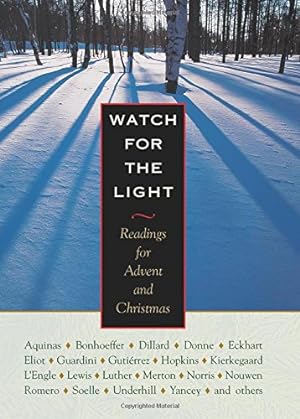 Seller image for Watch for the Light: Readings for Advent and Christmas by Bonhoeffer, Dietrich, Dillard, Annie, Merton, Thomas, Lewis, C. S., Nouwen, Henri J. M., Donne, John, Eckhart, Meister, Day, Dorothy, Eliot, Thomas Stearns, Stein, Edith, Aquinas, Thomas, Yancey, Philip [Hardcover ] for sale by booksXpress