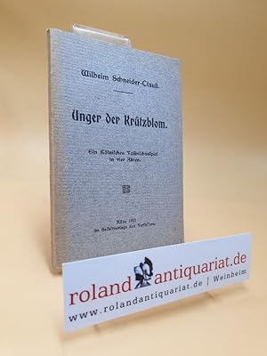 Unger der Krützblom. Ein Kölnisches Volksschauspiel in vier Akten