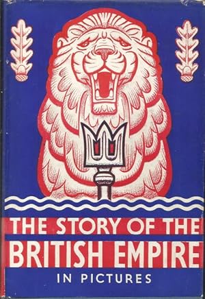 The Story of the British Empire in Pictures. The Countries of the Empire, How they are Governed a...