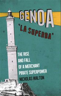 Genoa, 'La Superba'. The Rise and Fall of a Merchant Pirate Superpower