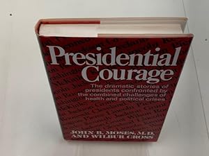 Seller image for Presidential Courage The Dramatic Stories of Presidents Confronted by the Combined Challenges of Health and Political Crises for sale by Old Editions Book Shop, ABAA, ILAB