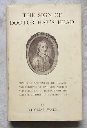 The Sign of Doctor Hay's Head - Being Some Account of the Hazards and Fortunes of Catholic Printe...