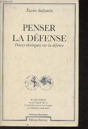 Image du vendeur pour Penser la dfense : Douze dialogues sur la dfense 6Etude ralise sous l'gide de la Fondation pour les tudes de la Dfense nationale mis en vente par Le-Livre