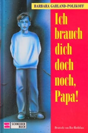 Seller image for Ich brauch dich doch noch, Papa!. for sale by TF-Versandhandel - Preise inkl. MwSt.