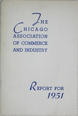 Bild des Verkufers fr The Chicago Association of Commerce and Industry Report for 1951 zum Verkauf von Powell's Bookstores Chicago, ABAA