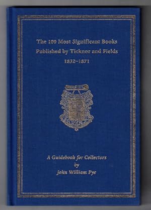 The 100 Most Significant Books Published by Ticknor and Fields 1832-1871