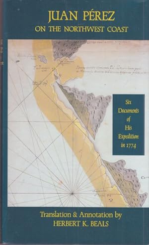 Juan Pérez on the Northwest Coast. Six Documents of his Expedition in 1774. Translation & Annotat...
