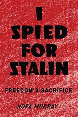 Image du vendeur pour I Spied for Stalin: Freedom's Sacrifice mis en vente par GreatBookPrices