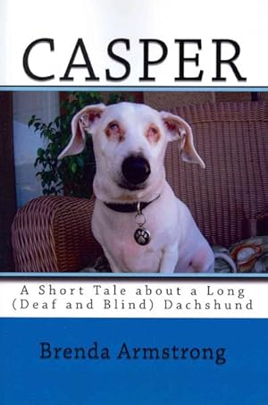 Seller image for Casper : A Short Tale About a Long (Deaf and Blind) Dachshund for sale by GreatBookPrices