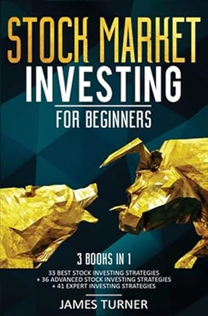 Imagen del vendedor de Stock Market Investing for Beginners: 3 Books in 1: 33 Best Stock Investing Strategies + 36 Advanced Stock Investing Strategies + 41 Expert Investing a la venta por GreatBookPrices