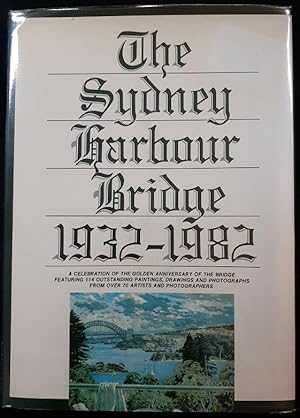 Seller image for The Sydney Harbour Bridge 1932 - 1982. A celebration of the golden anniversary of the bridge featuring 114 outstanding paintings, drawings and photographs from over 70 artists an photographers. Foreword by Edward Capon. for sale by City Basement Books