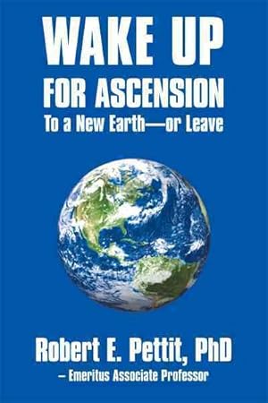 Imagen del vendedor de Wake Up for Ascension to a New Earth - or Leave a la venta por GreatBookPrices