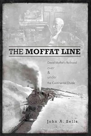 Immagine del venditore per Moffat Line : David Moffat's Railroad over and Under the Continental Divide venduto da GreatBookPrices