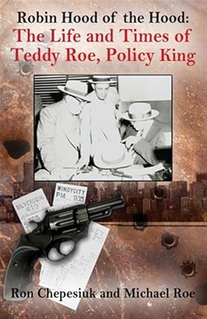 Imagen del vendedor de Robin Hood of the Hood: The Life and Times of Teddy Roe, Policy King a la venta por GreatBookPrices