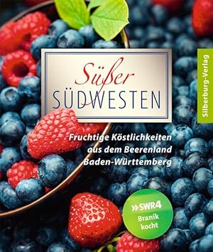 Süßer Südwesten. Fruchtige Köstlichkeiten aus dem Beerenland Baden-Württemberg. Bewährte Rezepte ...