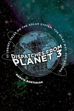 Seller image for Dispatches from Planet 3 : Thirty-two Brief Tales on the Solar System, the Milky Way, and Beyond for sale by GreatBookPrices
