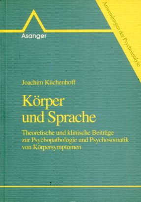 Körper und Sprache - Theoretische und klinische Beiträge zur Psychopathologie und Psychosomatik v...