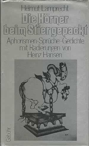 Seller image for Die Hrner beim Stier gepackt. Aphorismen, Sprche, Gedichte. Mit 6 Radierungen von Heinz Hansen. for sale by Lewitz Antiquariat