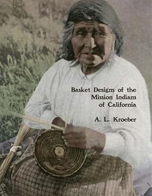 Image du vendeur pour Basket Designs of the Mission Indians of California : 1922 mis en vente par GreatBookPrices