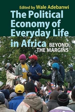 Imagen del vendedor de Political Economy of Everyday Life in Africa : Beyond the Margins a la venta por GreatBookPrices
