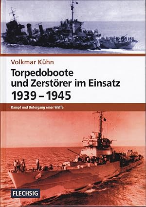 Torpedoboote und Zerstörer im Einsatz 1939-1945 : Kampf und Untergang einer Waffe