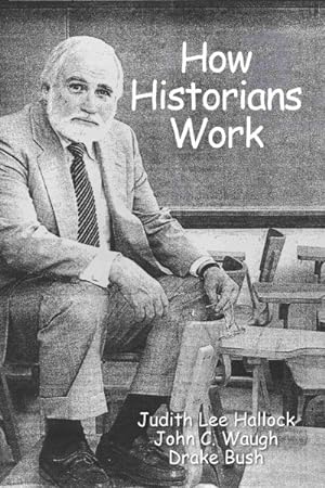 Seller image for How Historians Work : Retelling the Past - From the Civil War to the Wider World for sale by GreatBookPrices