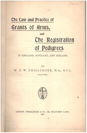 The law and practice of grants of arms and the registration of pedigrees in england scotland and ...