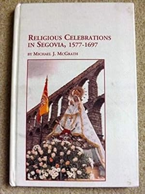 Religious Celebrations in Segovia, 1577-1697 [Signed copy]