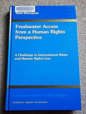 Freshwater Access from a Human Rights Perspective: A Challenge to International Water and Human R...