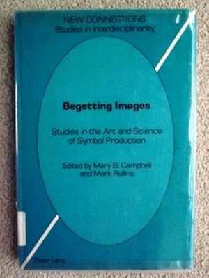 Seller image for Begetting Images: Studies in the Art and Science of Symbol Production (New Connections, Studies in Interdisciplinarity, Vol. 2) for sale by Bluesparrowhawk Books